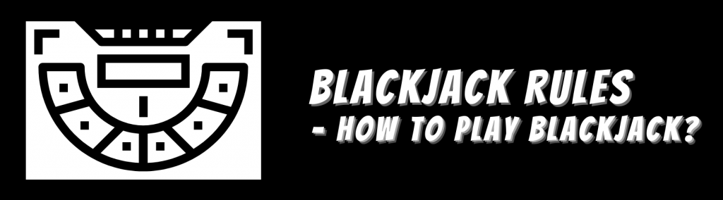 Blackjack Rules – How to Play Blackjack
