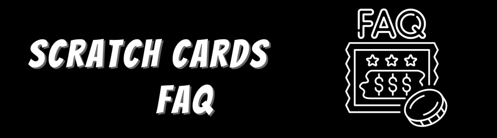 Scratch Cards FAQ
