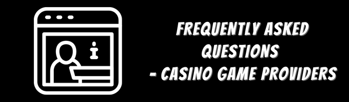 Frequently Asked Questions – Casino Game Providers