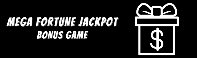 Mega Fortune Jackpot Bonus Game