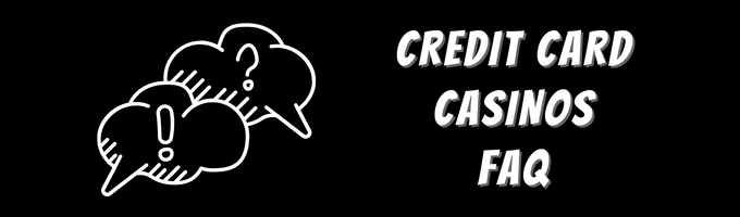 Credit Card Casinos FAQ