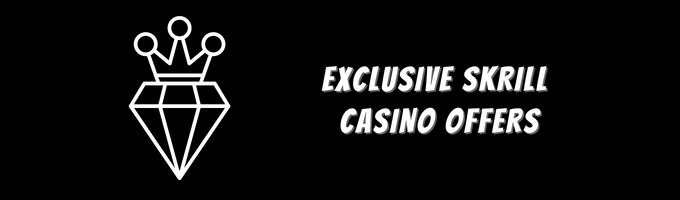 Exclusive Skrill Casino offers