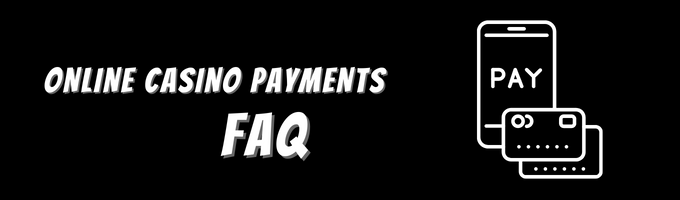 Frequently Asked Questions – Online Casino Payments