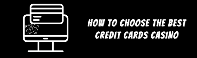 How to Choose the Best Credit Cards Casino