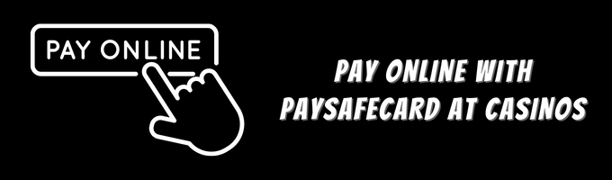 Pay online with Paysafecard at Casinos