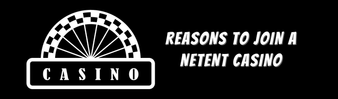 Reasons to Join A NetEnt Casino