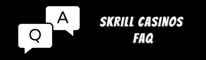 Skrill Casinos FAQ