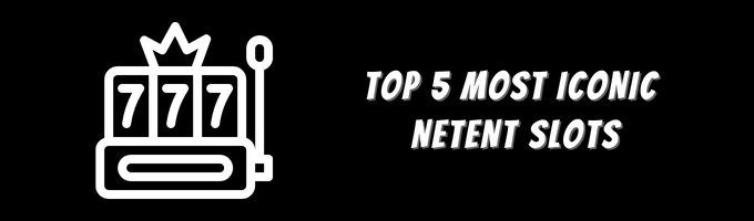 Top 5 Most Iconic NetEnt Slots